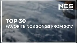 Top 30 Favorite NCS Songs from 2017