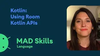 Kotlin: Using Room Kotlin APIs - MAD Skills