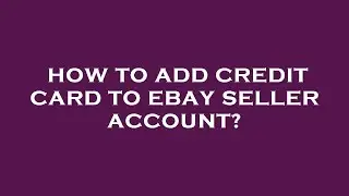 How to add credit card to ebay seller account?