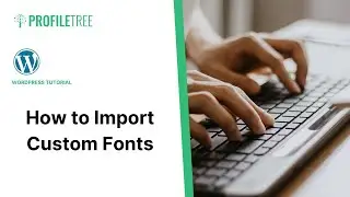 How to Import Custom Fonts | WordPress | Fonts | WordPress Tutorial | How to Use WordPress