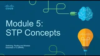 CCNA2 Module 5: STP Concepts - Switching, Routing, and Wireless Essentials (SRWE)