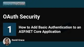 How to Add Basic Authentication to an ASP.NET Core Application: OAuth Security - Part 1