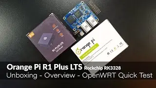 Orange Pi R1 Plus LTS Unboxing - Overview - OpenWRT Quick Test