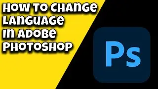 How To Change Language In Adobe Photoshop (2023 Update)