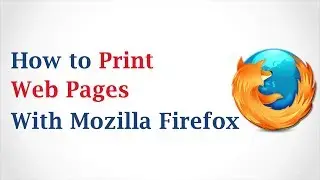 How to Print Web Pages with Mozilla Firefox