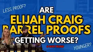 Are Elijah Craig Barrel Proof Bourbons Getting Worse?