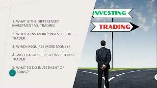 Investment VS. Trading | Who earns more | Which requires more money | Who has more risk | What to do