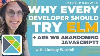 Why Every Developer Should Try Elm + Are We Abandoning JavaScript? with Lindsay Wardell