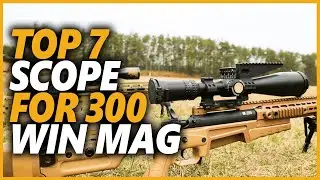 Best Scope For 300 Win Mag In 2022 | Top Quality Rifle Scopes That You Actually Need