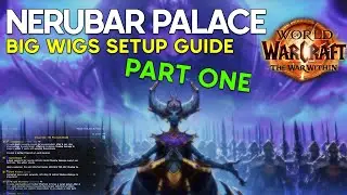 Bigwigs Setup Guide: Nerub-ar Palace [Part 1/2]