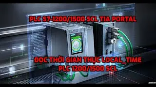 PLC S7-1200/1500 SCL Part#35: Đọc Thời Gian Thực Read_Local Time PLC S7-1200/1500 SCL TIA