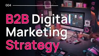 Creating Your 2024 B2B Digital Marketing Strategy - Webinar