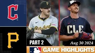 Cleveland Guardians Vs. Pittsburgh Pirates Part 2 Game Hightlights Aug 30, 2024 | MLB Highlights