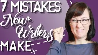 Writing Advice | 7 Mistakes New Writers Make