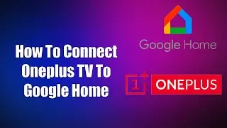 How To Connect Oneplus TV To Google Home