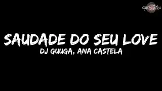 DJ Guuga, Ana Castela - Saudade do Seu Love (Letra/Legendado)