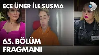 Ece Üner ile Susma 65. Bölüm Fragmanı