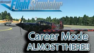 Microsoft Flight Simulator | Career Mode  | Almost There!