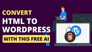 How to Convert HTML to WordPress With This Free Ai - HTML to WordPress Conversion