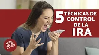 Cómo CONTROLAR LA IRA - 5 Técnicas Efectivas