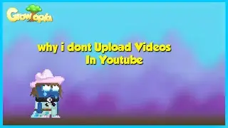 Growtopia | Why i Dont Post on Youtube