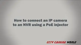 Connecting an IP Camera to an NVR using a PoE Injector
