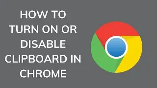 How to Turn on or Disable Clipboard in chrome