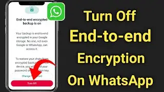 How To Turn Off  End-to-end Encryption on WhatsApp | Disable Whatsapp end-to-end encryption