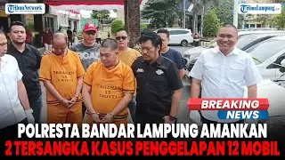 Polresta Bandar Lampung Amankan 2 Tersangka Kasus Penggelapan 12 Mobil