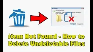 item Not Found - How to Delete Undeletable Files & Folder