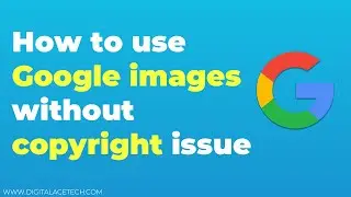 How to use Google images without copyright issue? | Digital Acetech