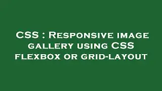 CSS : Responsive image gallery using CSS flexbox or grid-layout