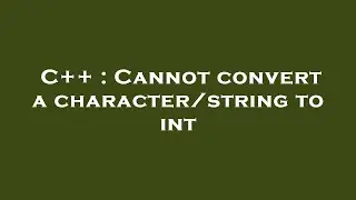 C++ : Cannot convert a character/string to int