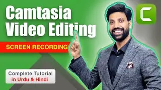 Camtasia Video Editing & Screen Recording Complete Tutorial in Urdu/Hindi