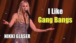 Someday You'll Die: I Like Gang Bangs || Nikki Glaser