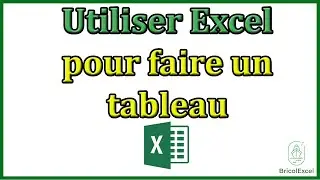 Comment utiliser Excel pour faire un tableau