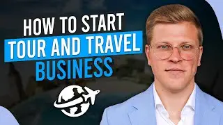 How To Start Tour And Travel Business (2024)