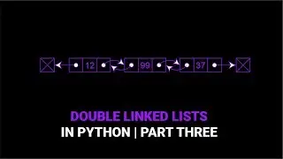 Doubly Linked List in Python | Part Three