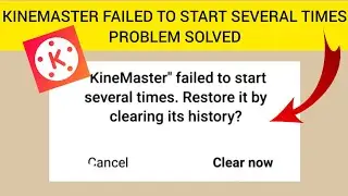 How To Solve KineMaster failed to start several times. Restore it by clearing its history Problem