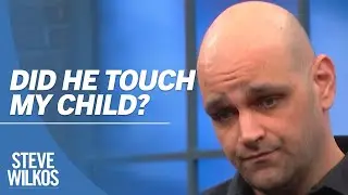 Did He Touch My Child? | The Steve Wilkos Show