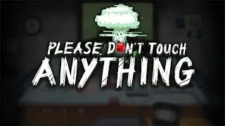 Please, Don't Touch Anything