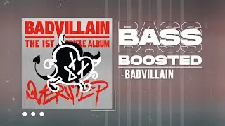 BADVILLAIN - BADVILLAIN [BASS BOOSTED]