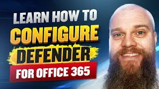 Learn How to Configure Defender for Office 365 for Maximum Security