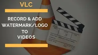 HOW TO ADD WATERMARK IMAGE/TEXT & RECORD VIDEO In A GLance ! ! ! | VLC 2020