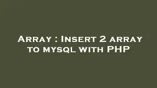 Array : Insert 2 array to mysql with PHP