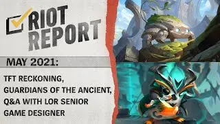 Riot Report: May 2021 - TFT Reckoning, Guardians of the Ancient, Q&A with LoR Senior Game Designer