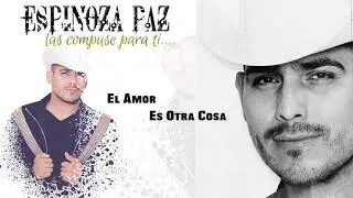 Espinoza Paz - El Amor Es Otra Cosa (Las Compuse Para Ti)