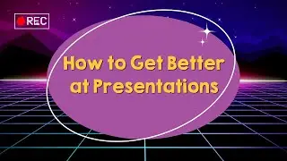 How to Get Better at Presentations