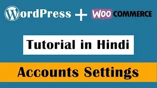 WooCommerce Accounts Settings - WordPress Tutorial in Hindi Part-56