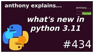 top 10 new things in python 3.11 (beginner - advanced) anthony explains #434